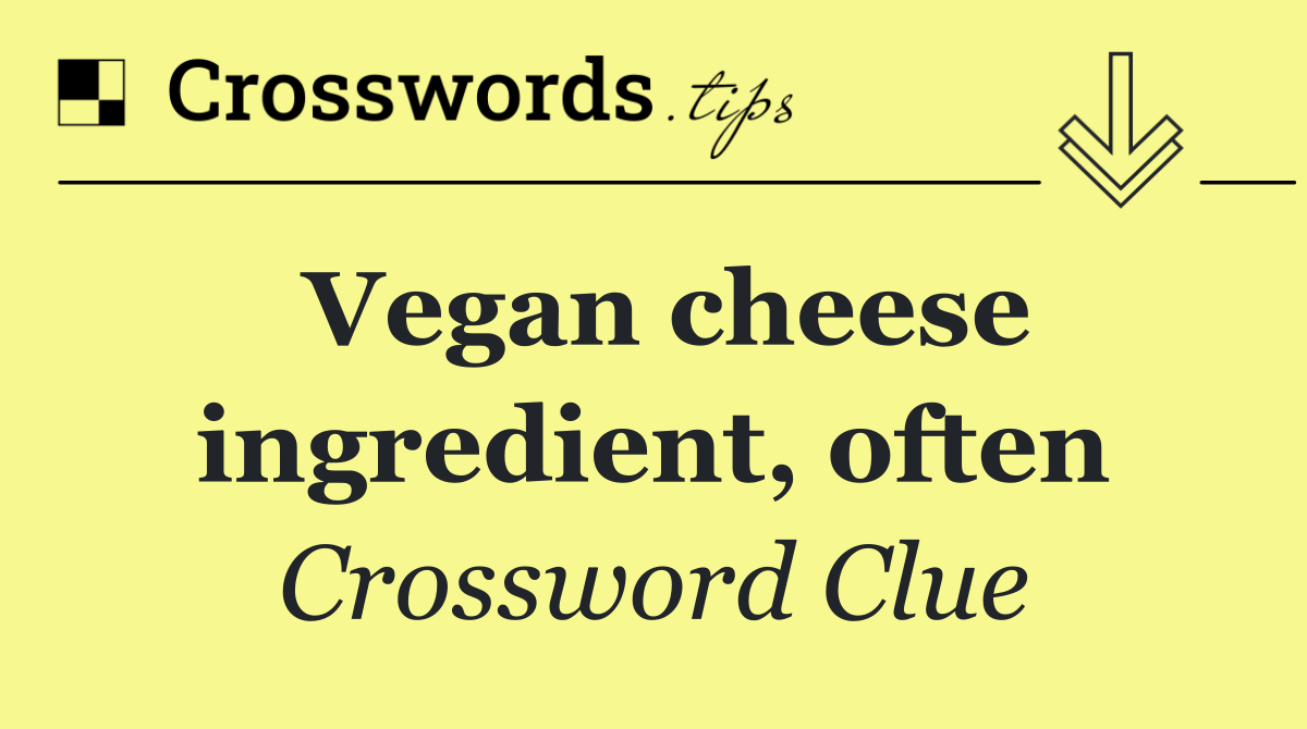 Vegan cheese ingredient, often