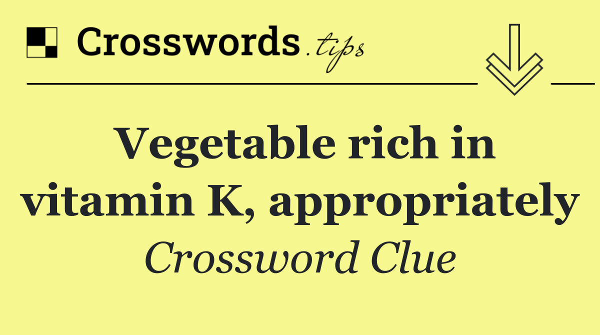 Vegetable rich in vitamin K, appropriately