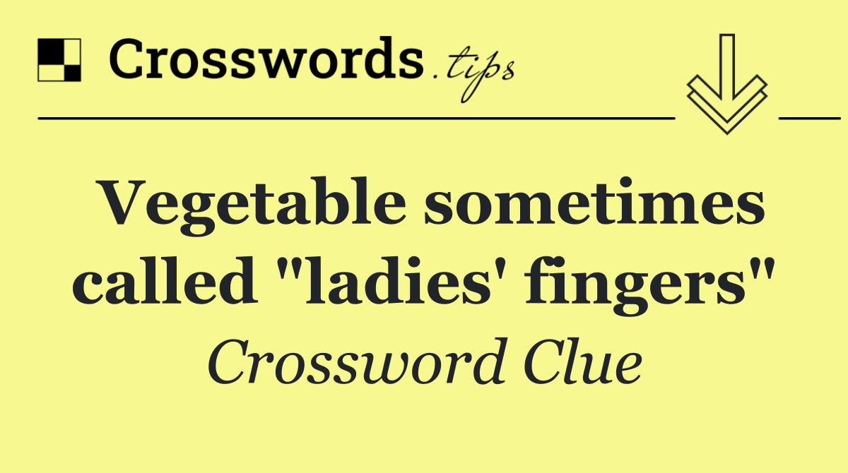 Vegetable sometimes called "ladies' fingers"