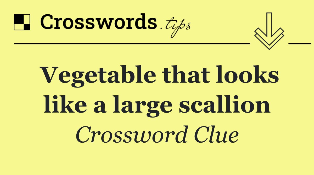 Vegetable that looks like a large scallion