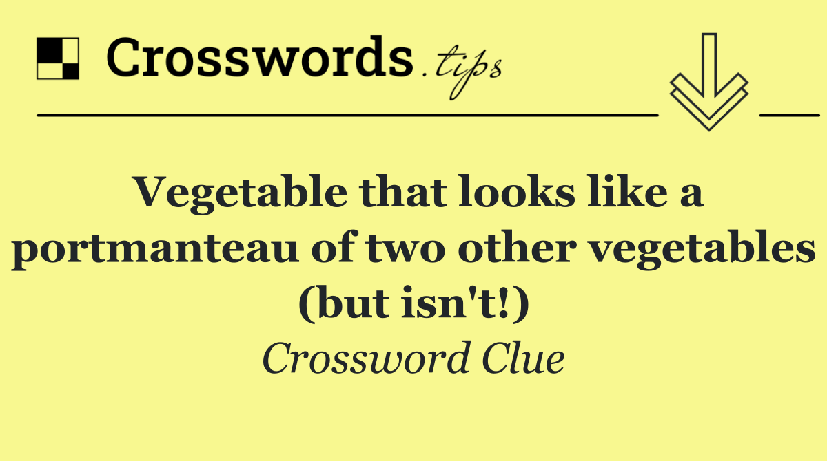Vegetable that looks like a portmanteau of two other vegetables (but isn't!)