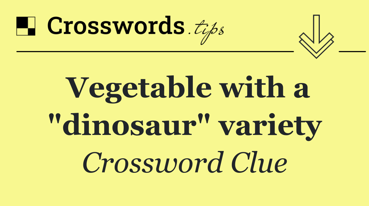 Vegetable with a "dinosaur" variety