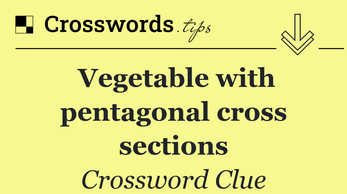 Vegetable with pentagonal cross sections