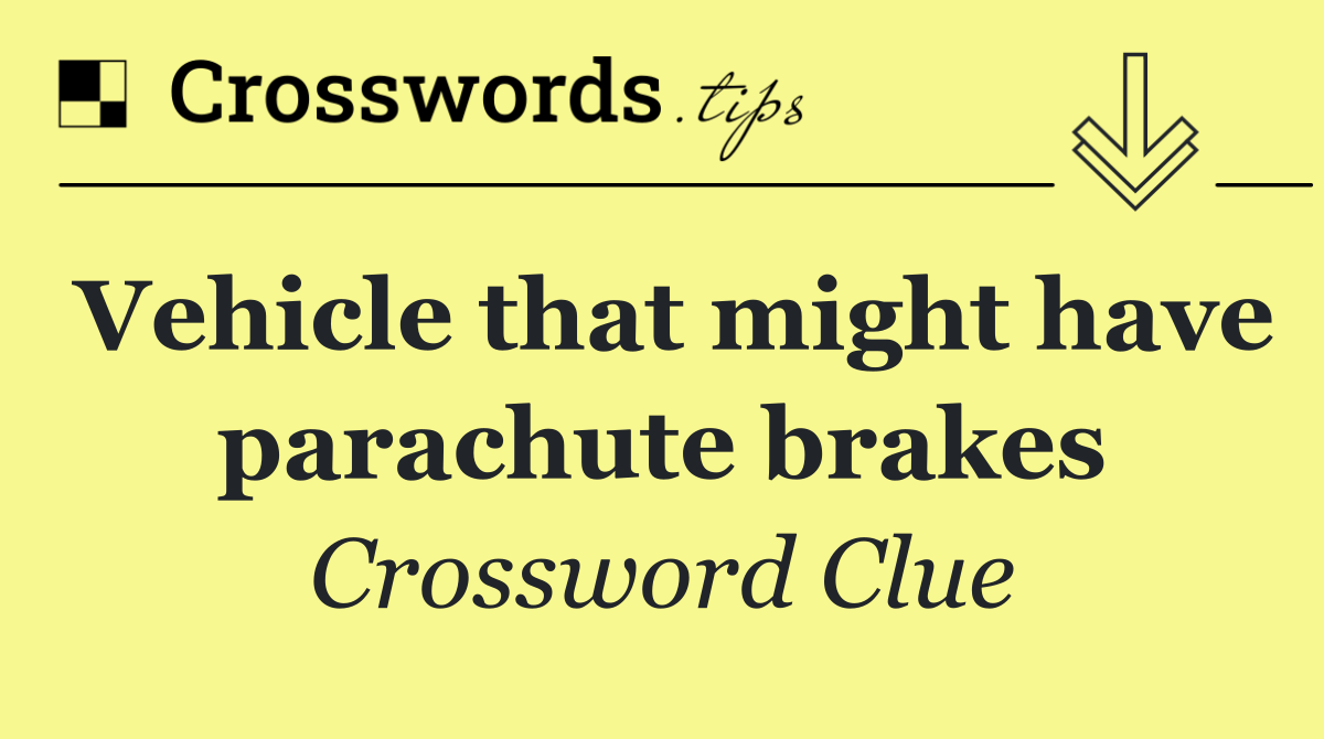 Vehicle that might have parachute brakes