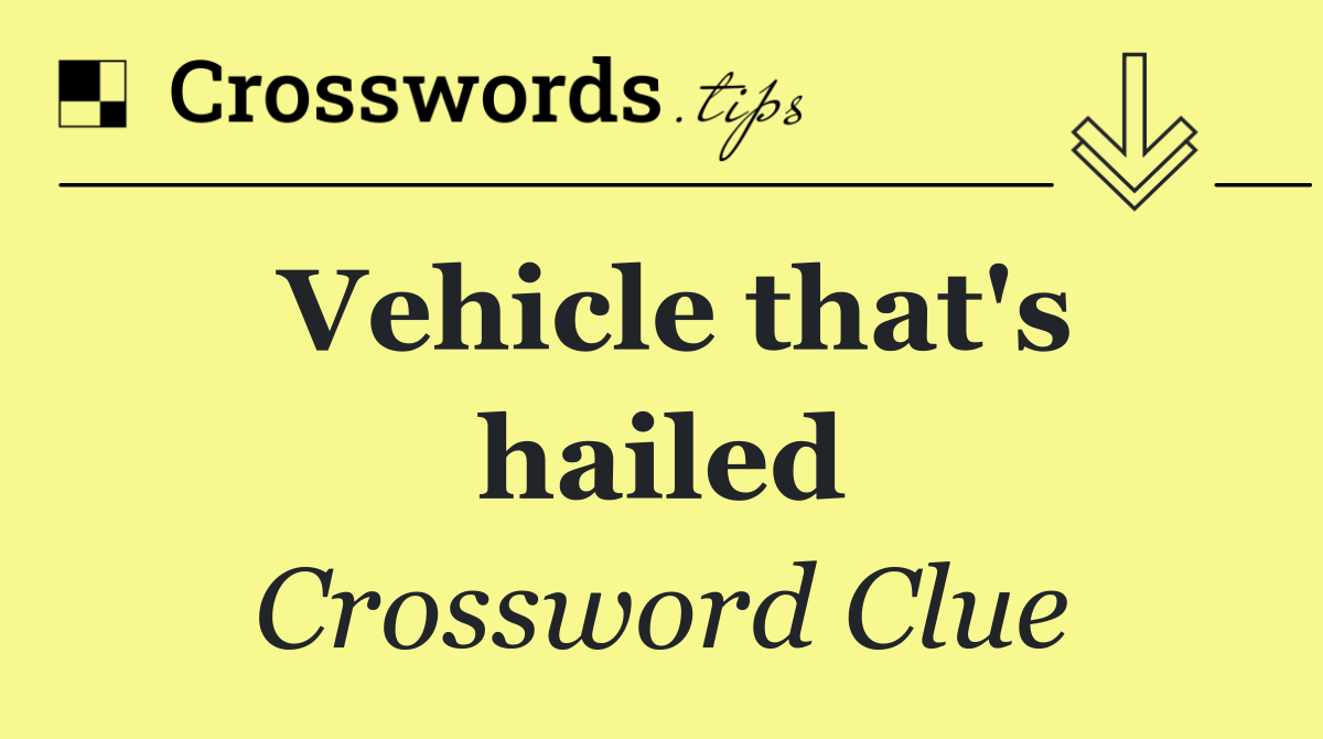 Vehicle that's hailed