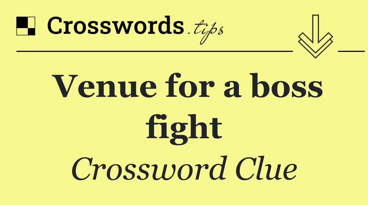 Venue for a boss fight