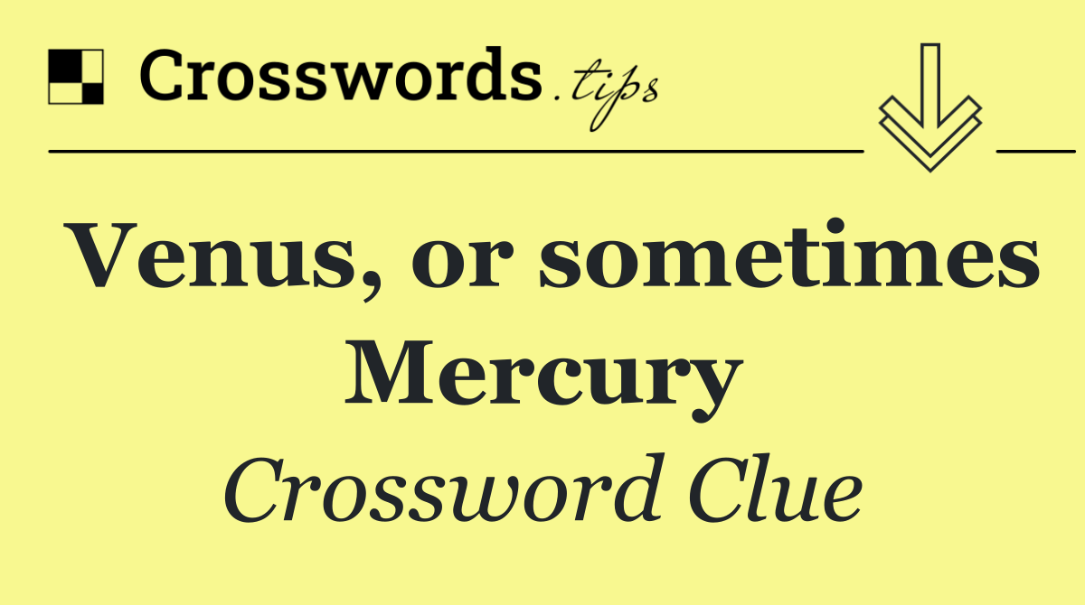 Venus, or sometimes Mercury