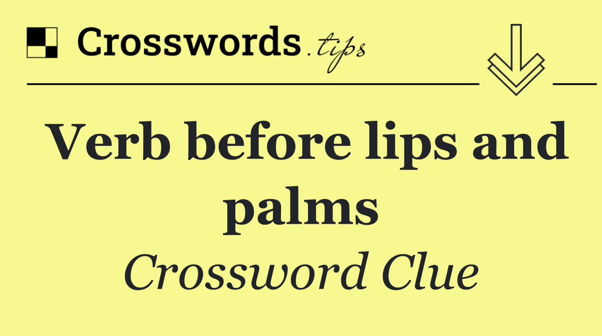 Verb before lips and palms