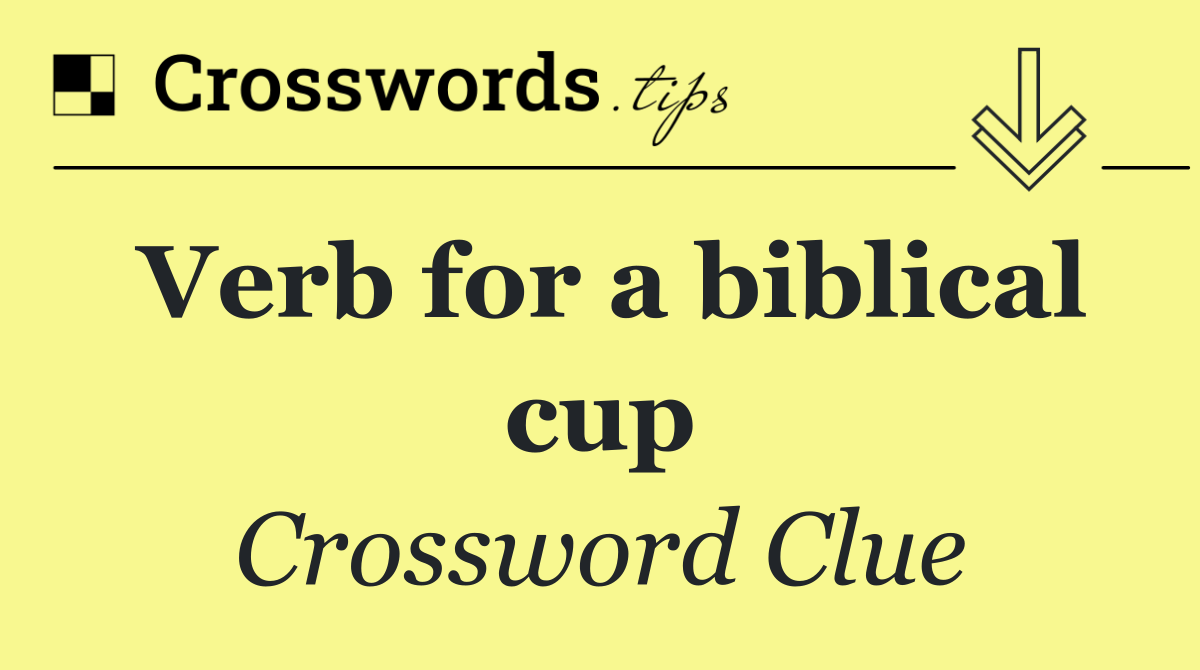 Verb for a biblical cup