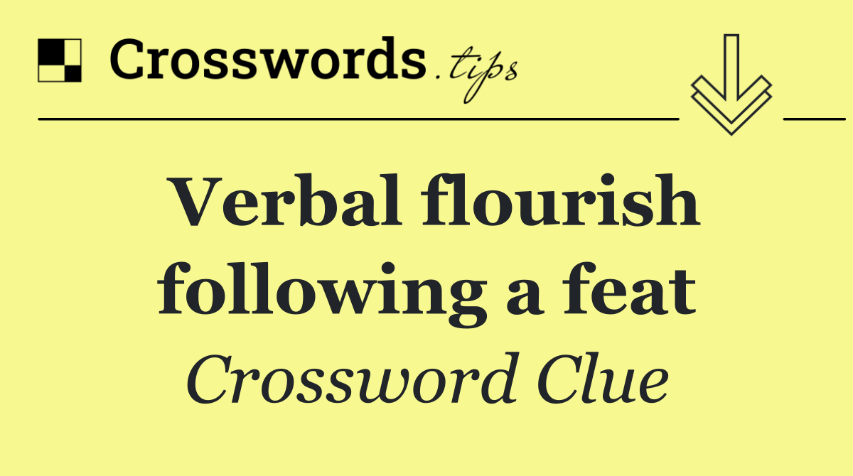 Verbal flourish following a feat