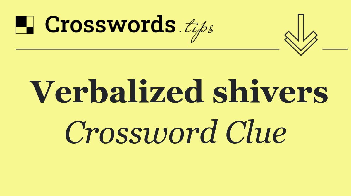 Verbalized shivers