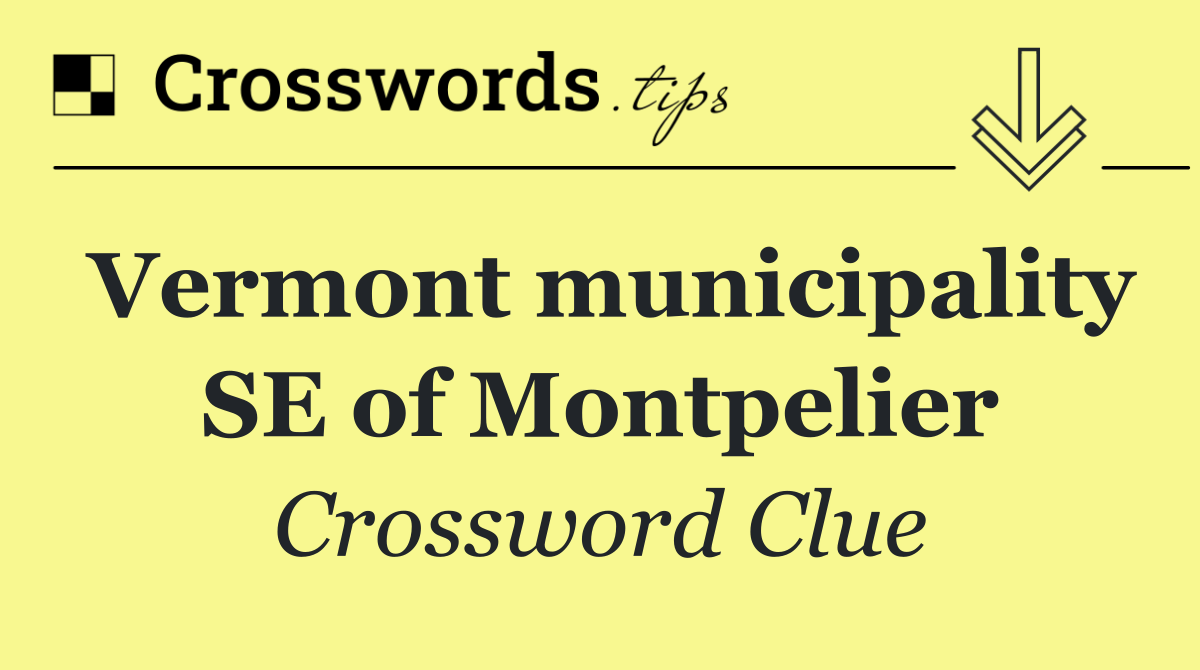 Vermont municipality SE of Montpelier