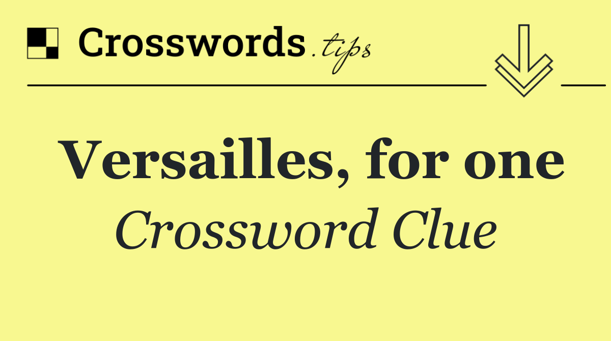 Versailles, for one