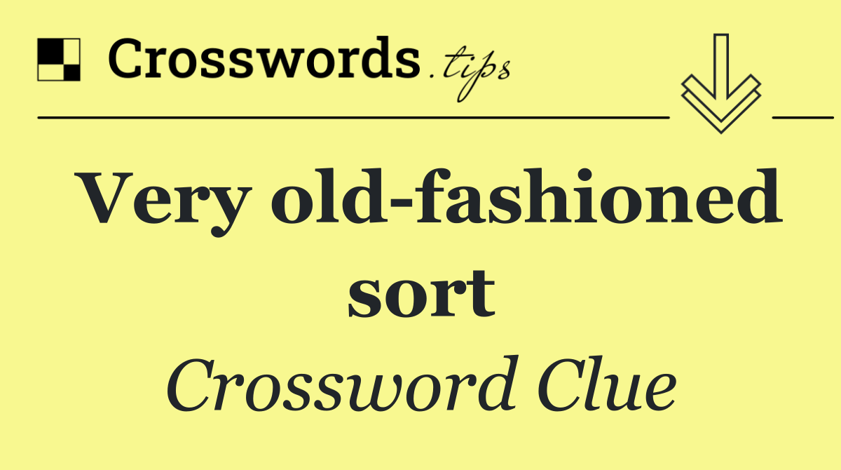 Very old fashioned sort