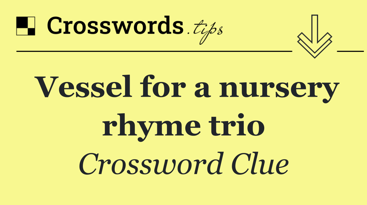 Vessel for a nursery rhyme trio