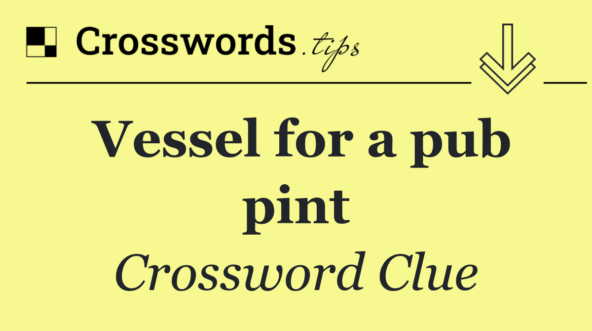 Vessel for a pub pint