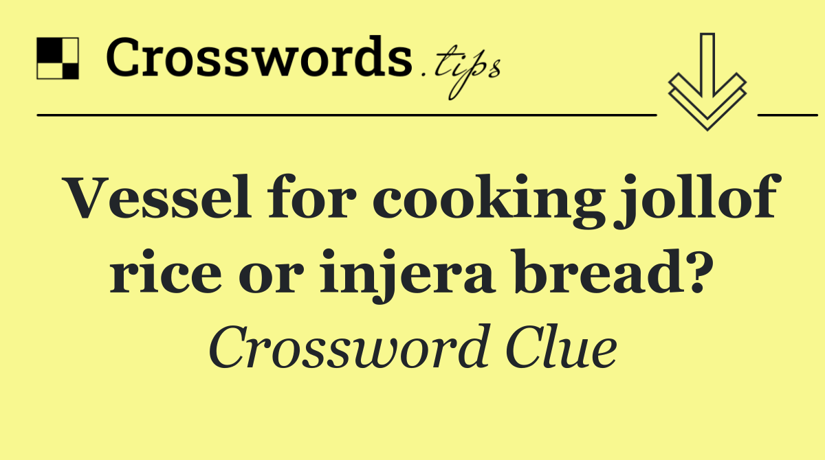 Vessel for cooking jollof rice or injera bread?