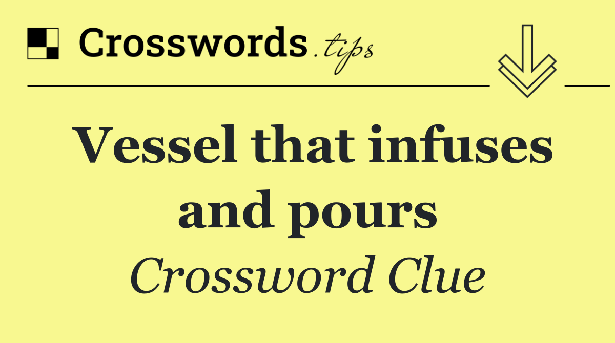 Vessel that infuses and pours