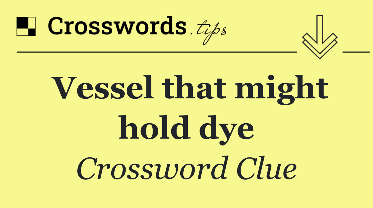 Vessel that might hold dye