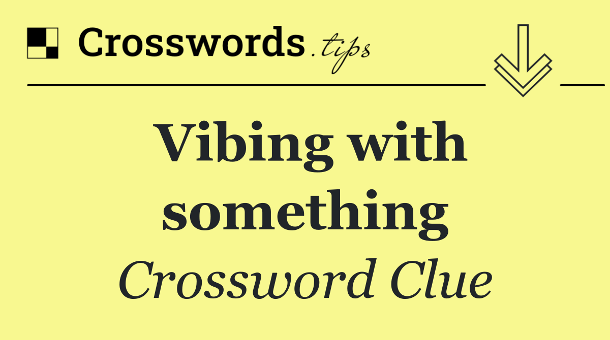 Vibing with something