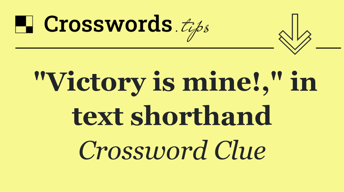 "Victory is mine!," in text shorthand