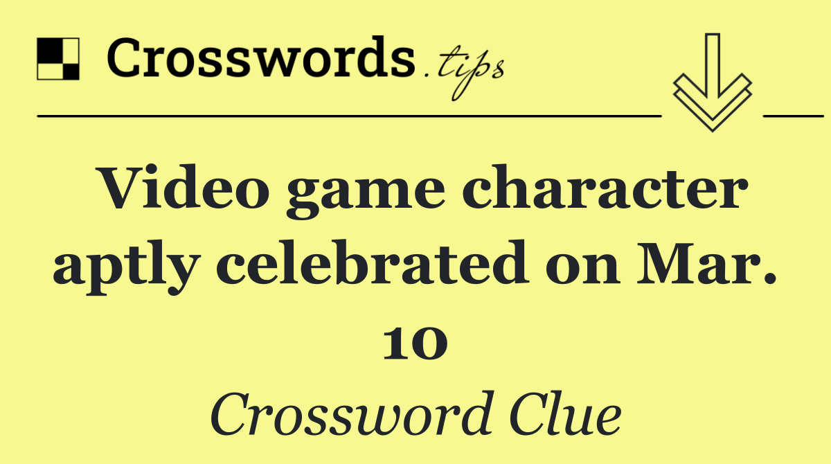 Video game character aptly celebrated on Mar. 10