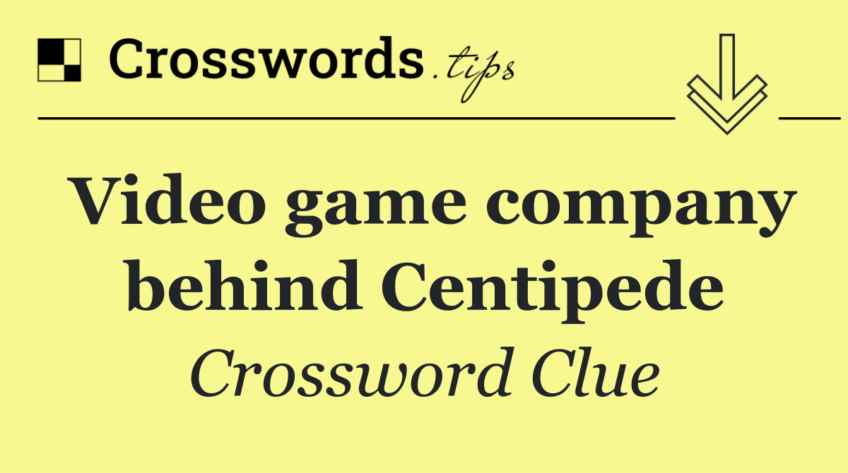 Video game company behind Centipede