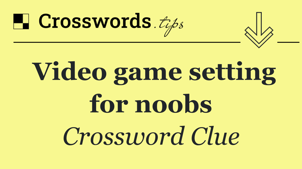 Video game setting for noobs