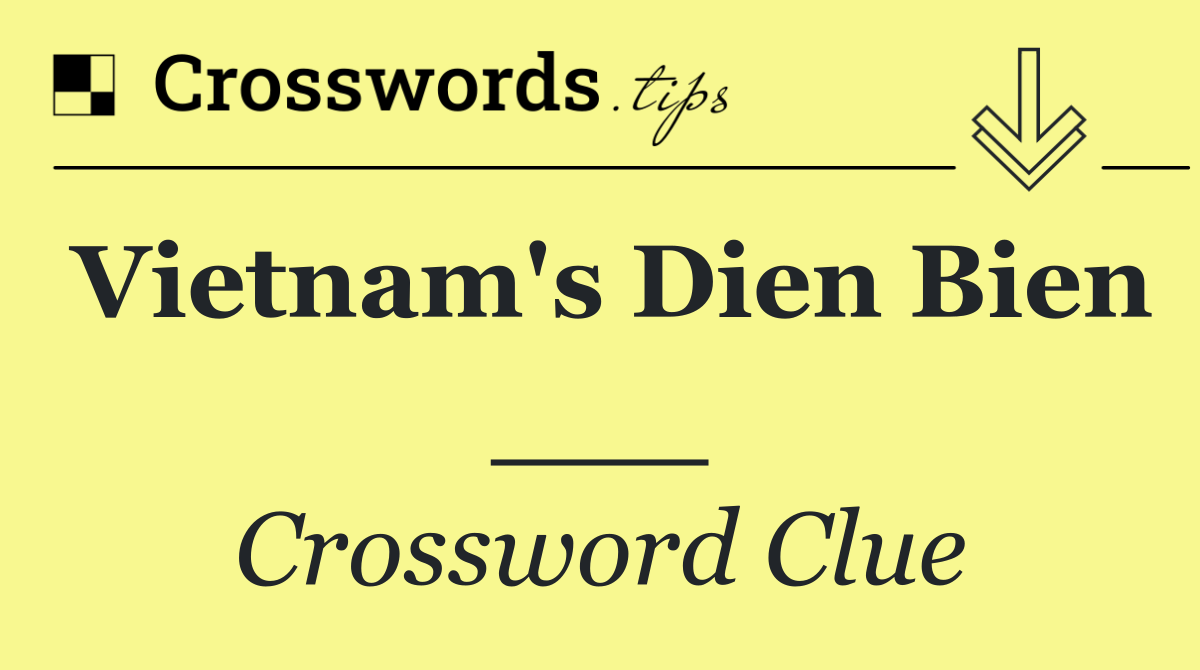 Vietnam's Dien Bien ___