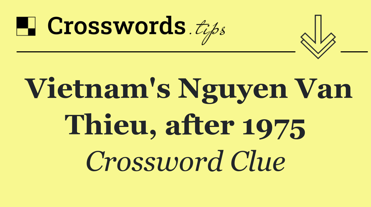 Vietnam's Nguyen Van Thieu, after 1975