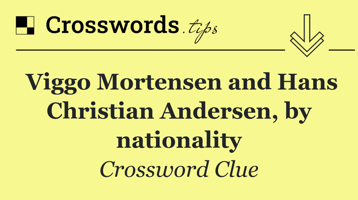 Viggo Mortensen and Hans Christian Andersen, by nationality