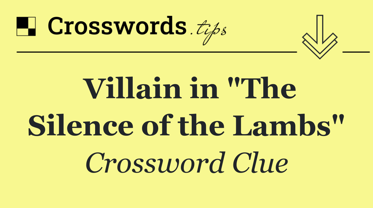 Villain in "The Silence of the Lambs"