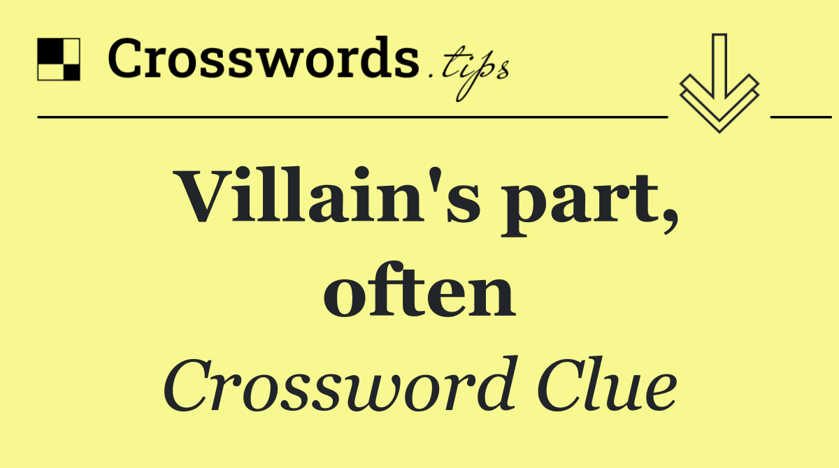 Villain's part, often