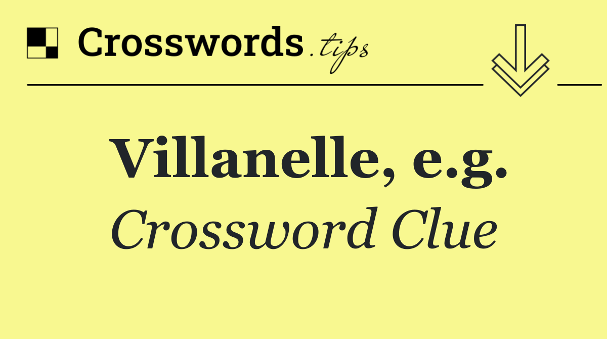 Villanelle, e.g.