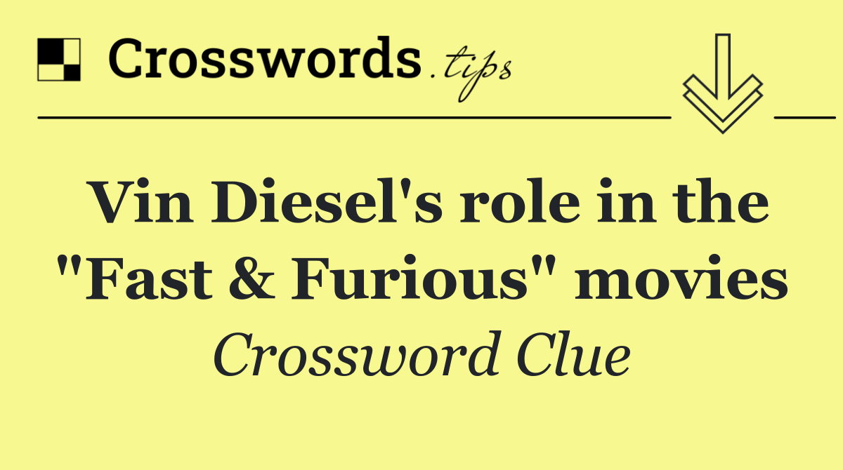 Vin Diesel's role in the "Fast & Furious" movies