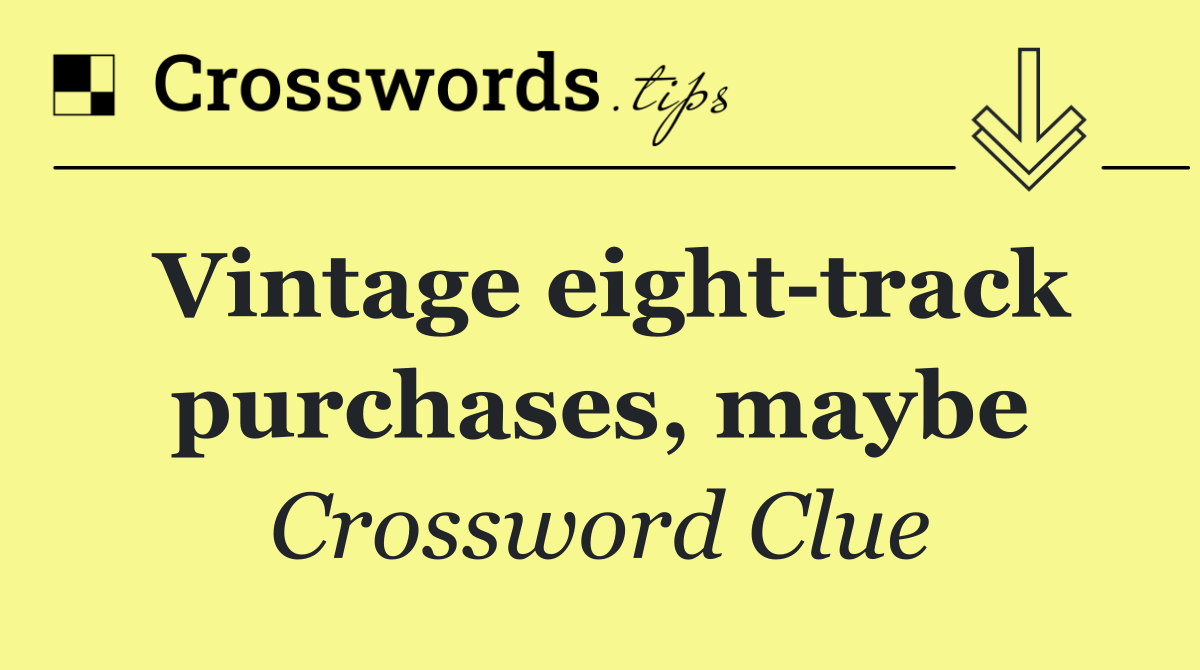 Vintage eight track purchases, maybe