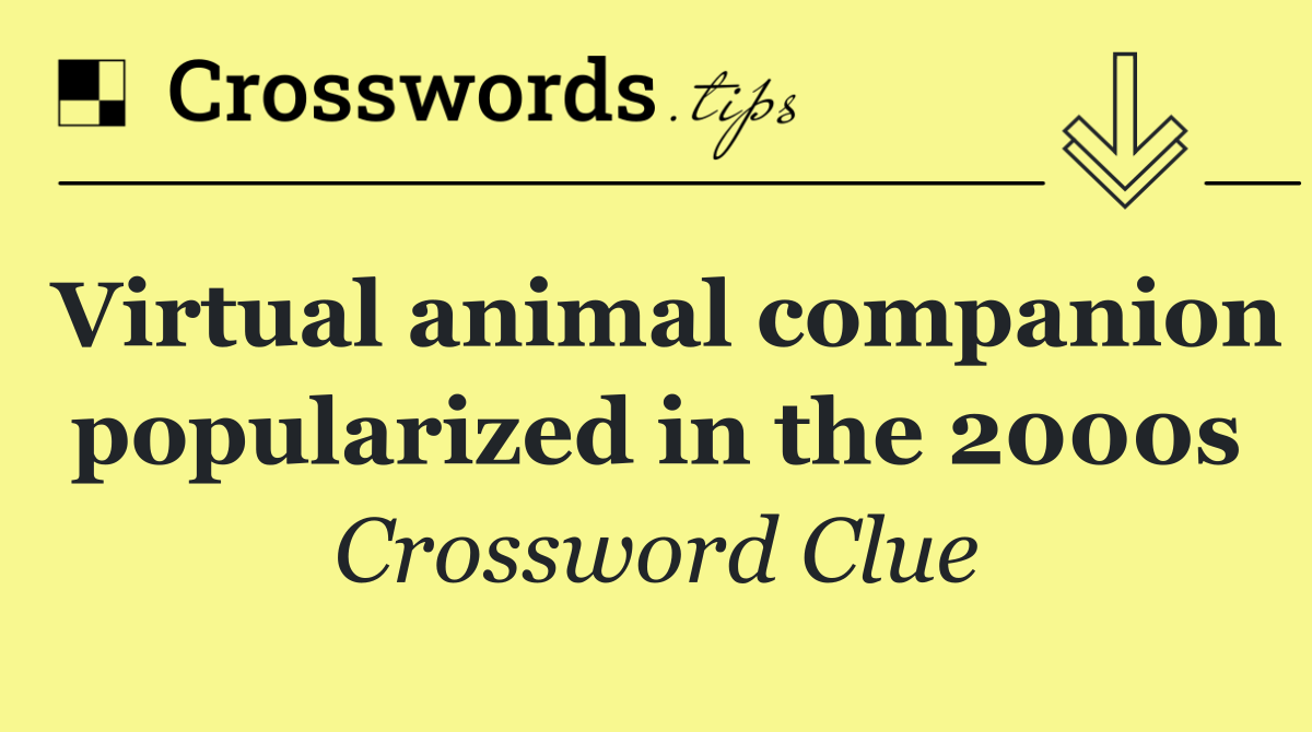 Virtual animal companion popularized in the 2000s