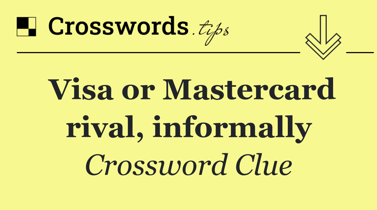 Visa or Mastercard rival, informally