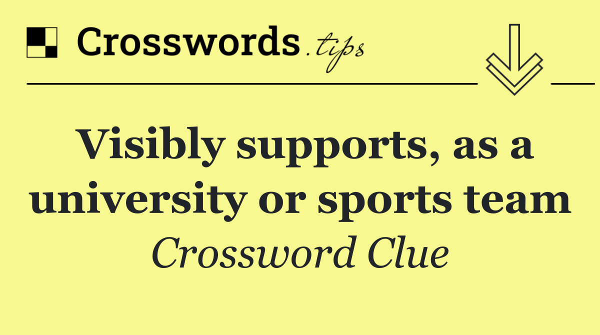 Visibly supports, as a university or sports team