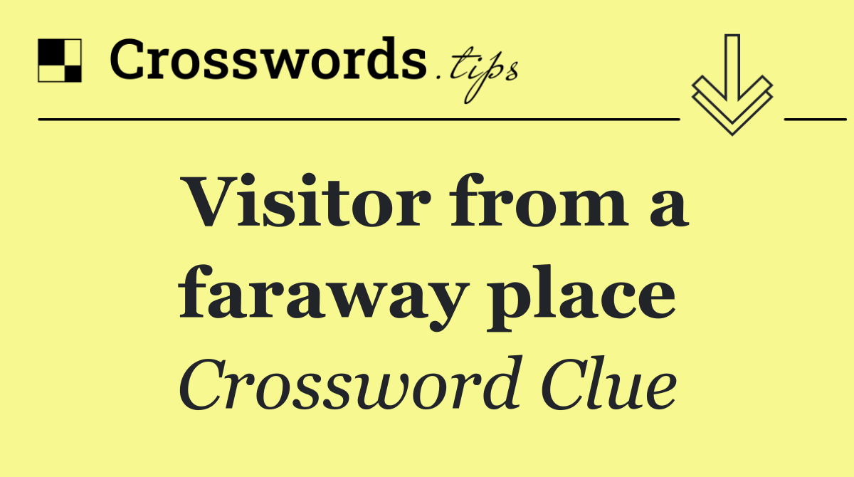 Visitor from a faraway place