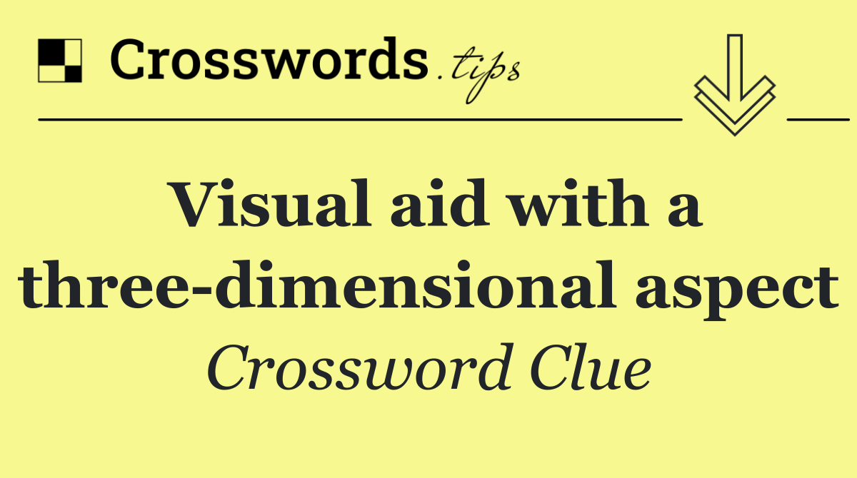 Visual aid with a three dimensional aspect