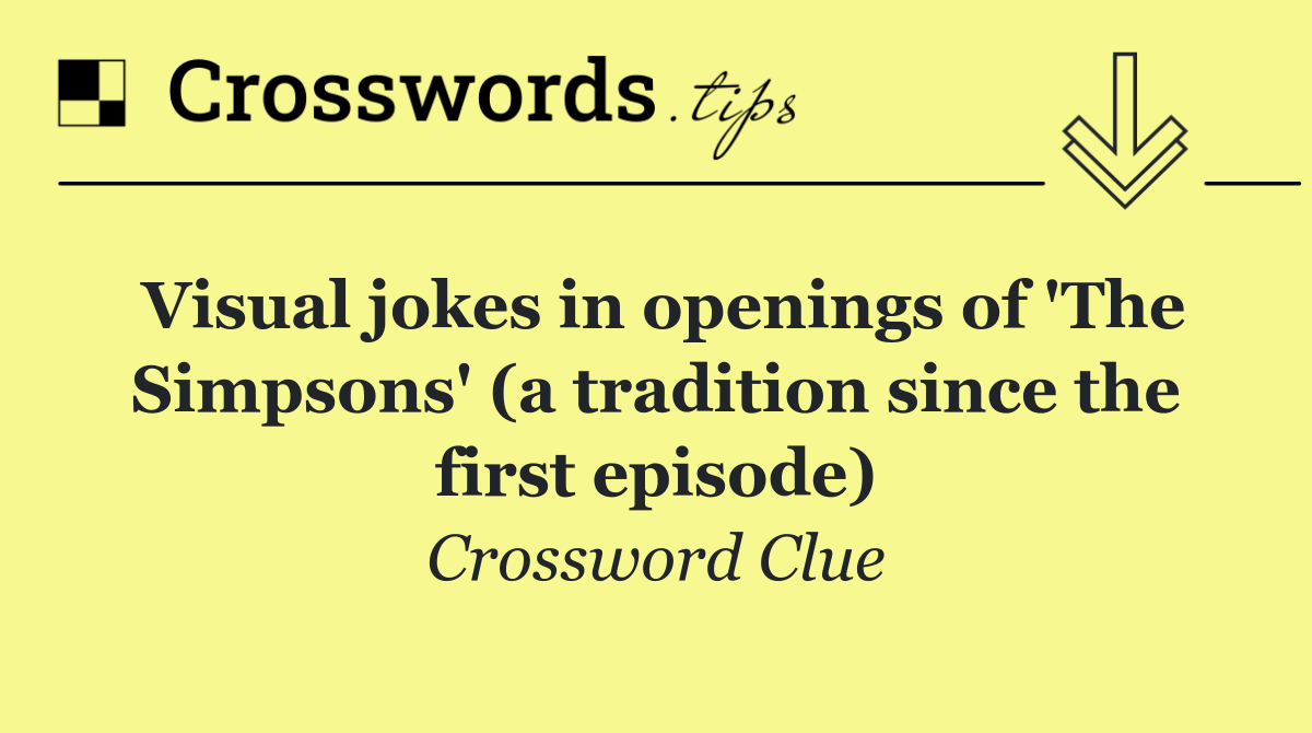 Visual jokes in openings of 'The Simpsons' (a tradition since the first episode)