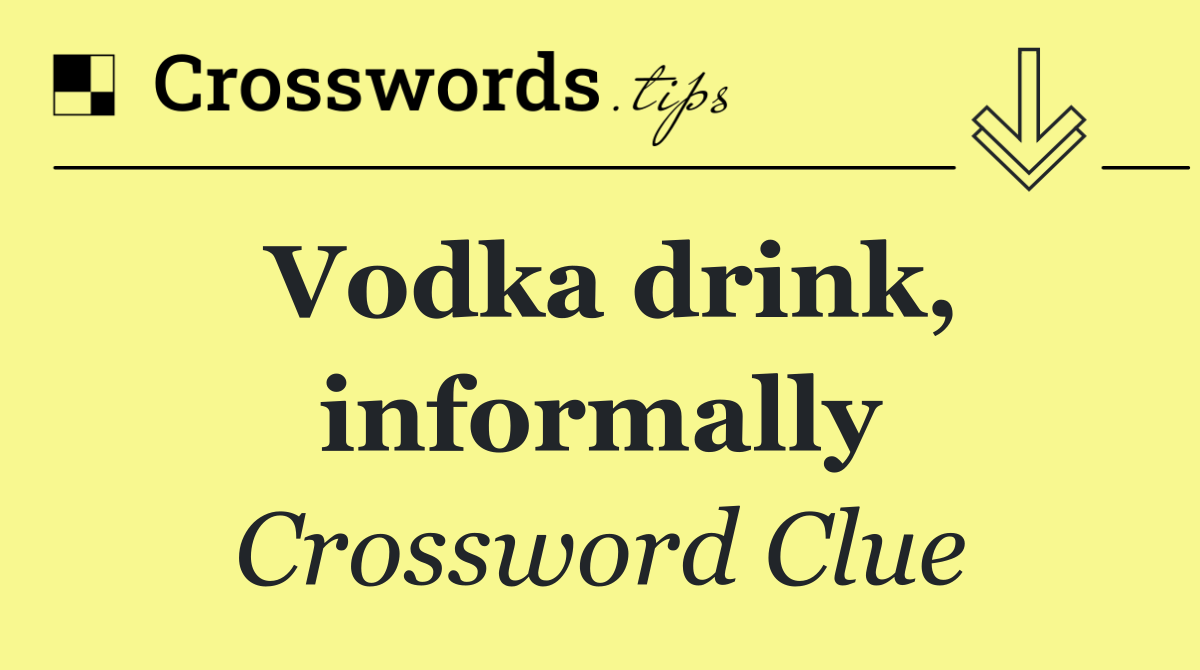 Vodka drink, informally