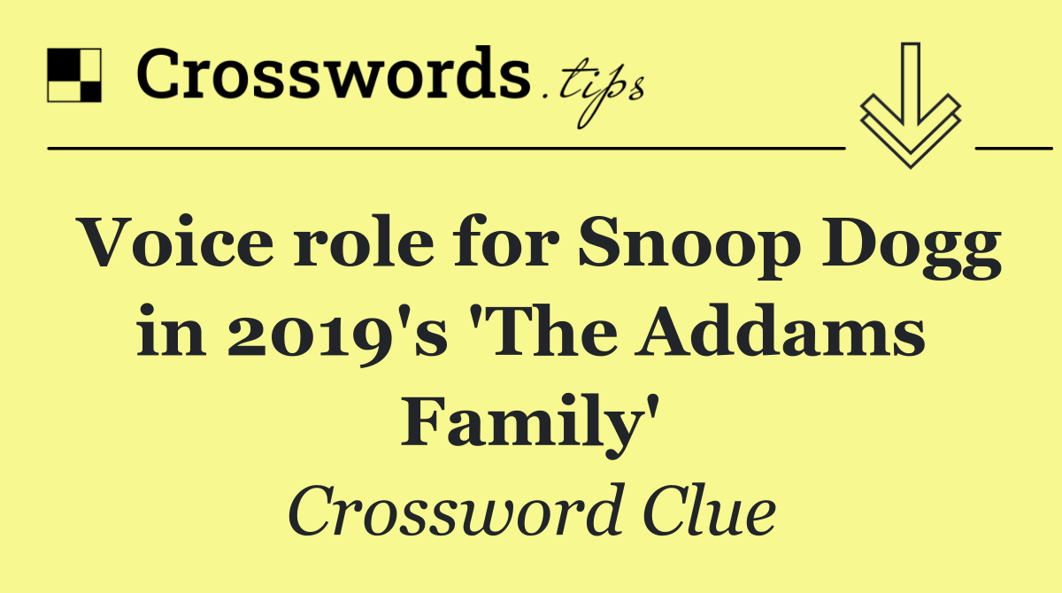 Voice role for Snoop Dogg in 2019's 'The Addams Family'