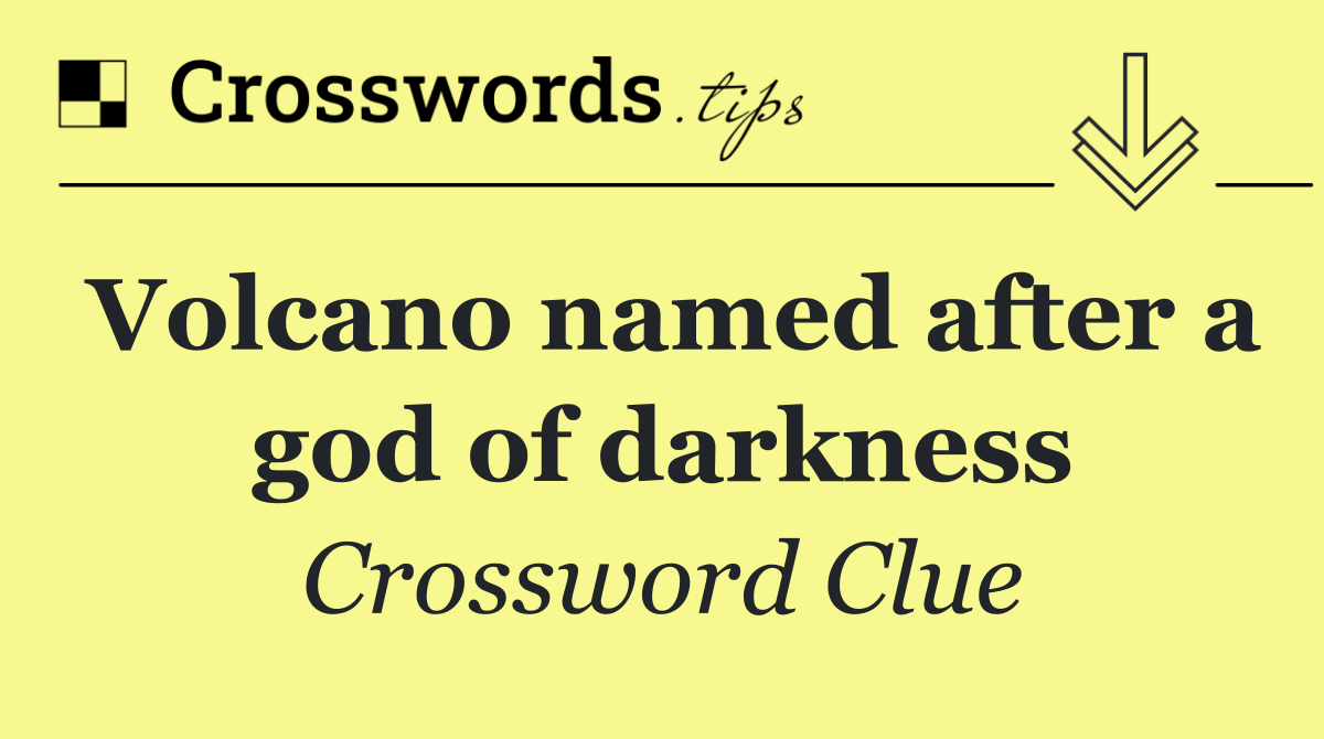 Volcano named after a god of darkness