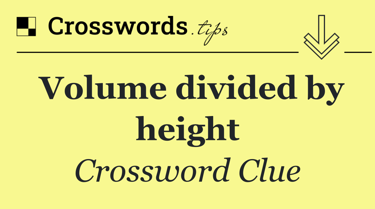 Volume divided by height
