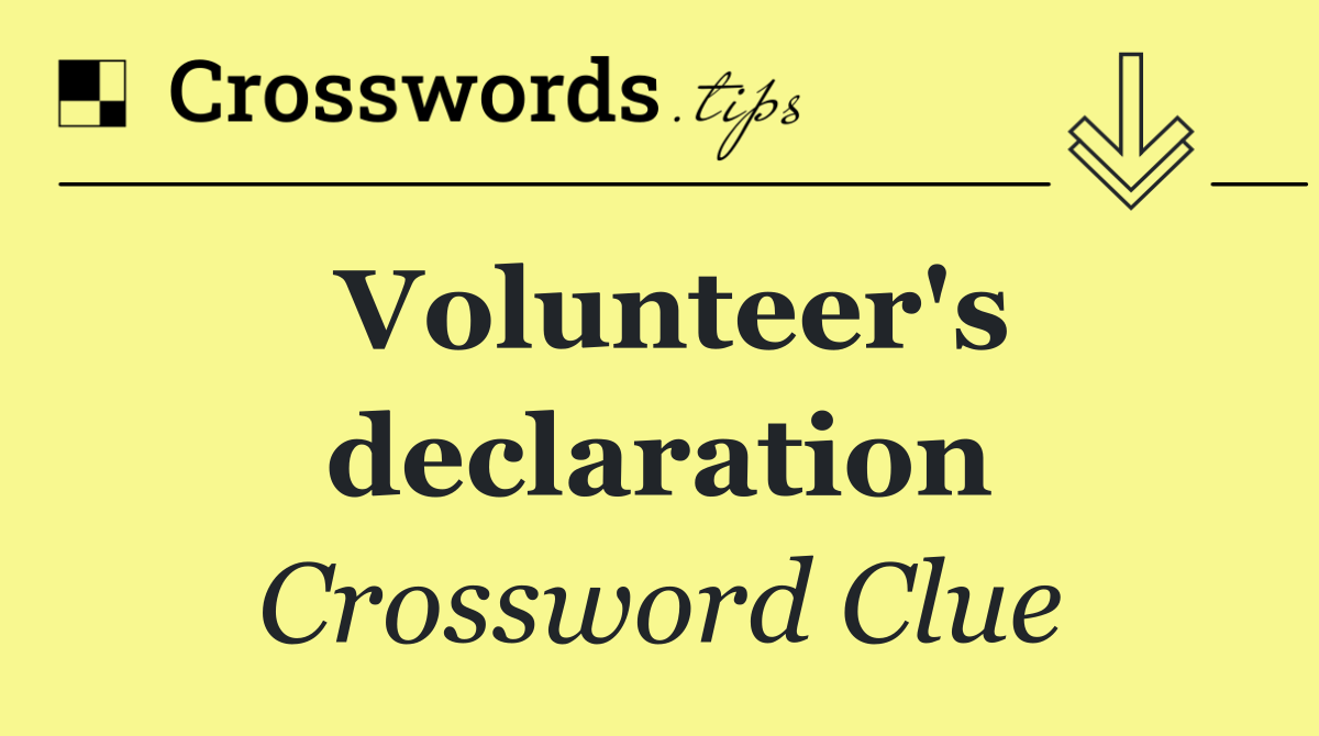 Volunteer's declaration