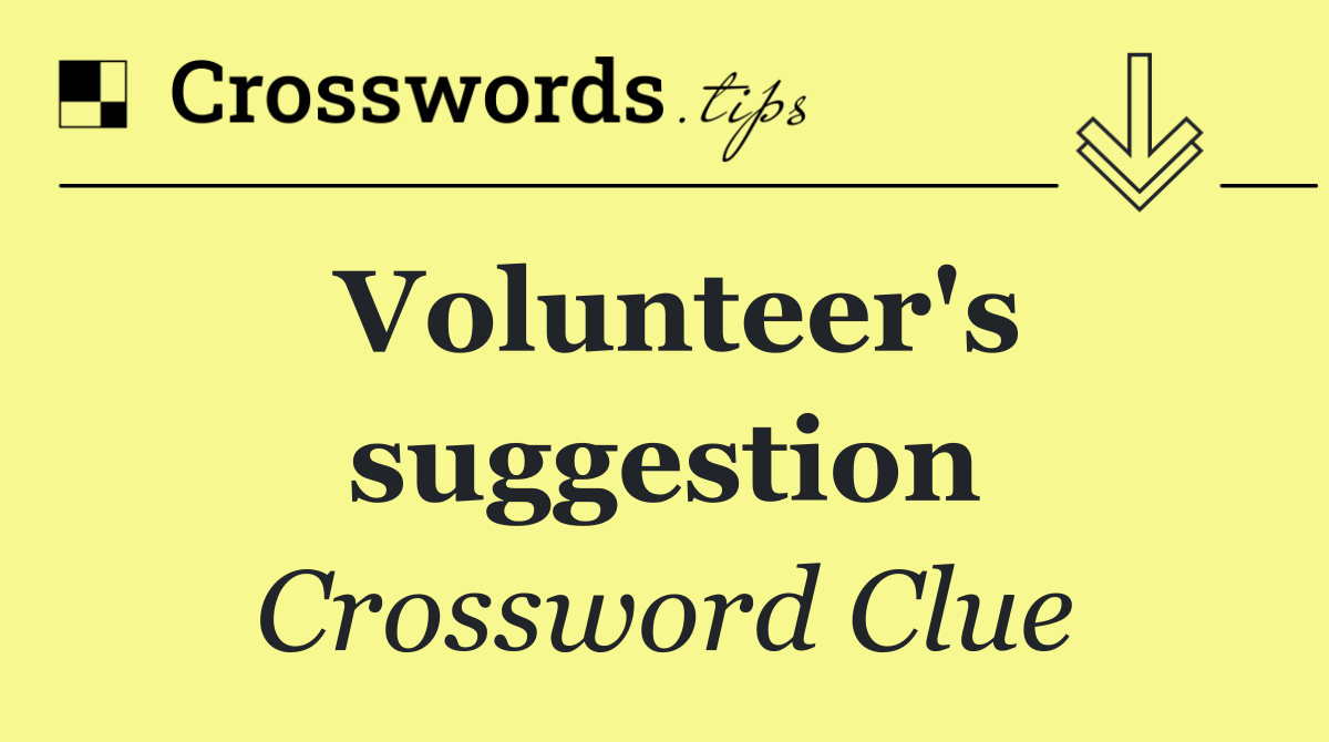 Volunteer's suggestion
