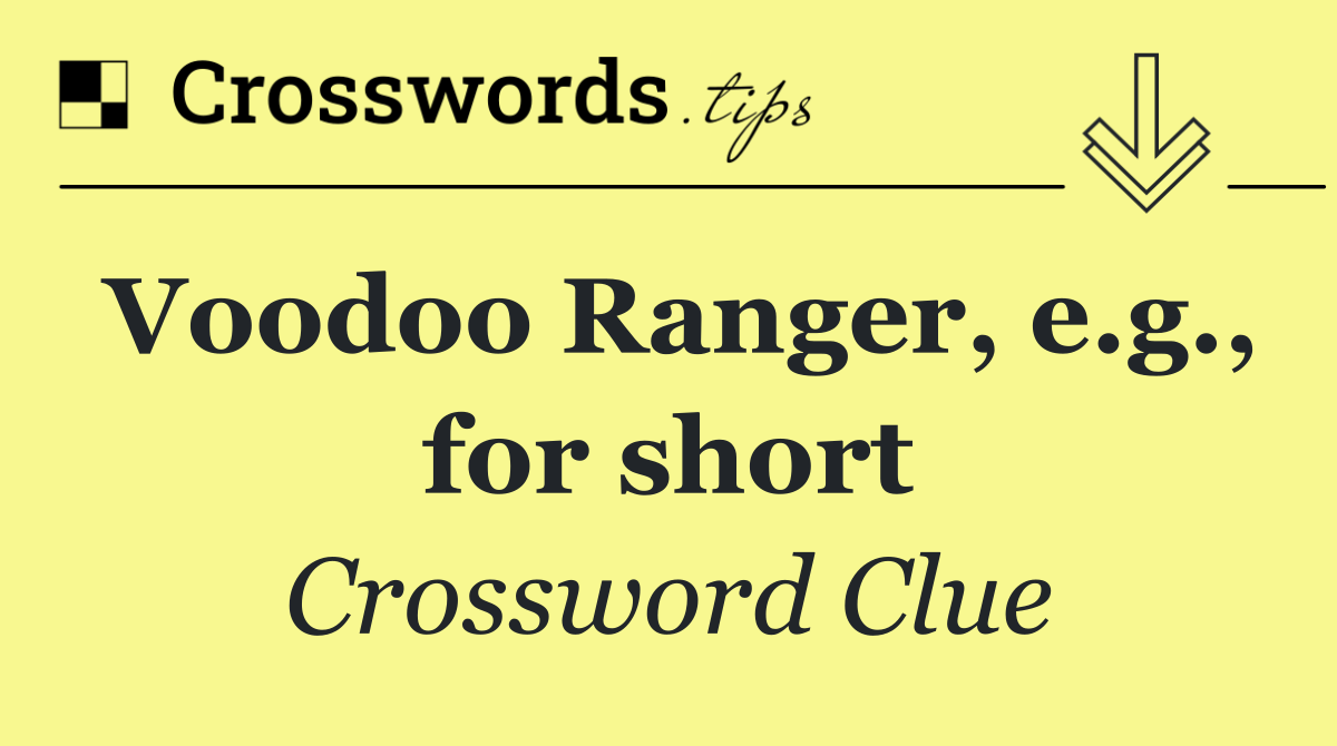 Voodoo Ranger, e.g., for short