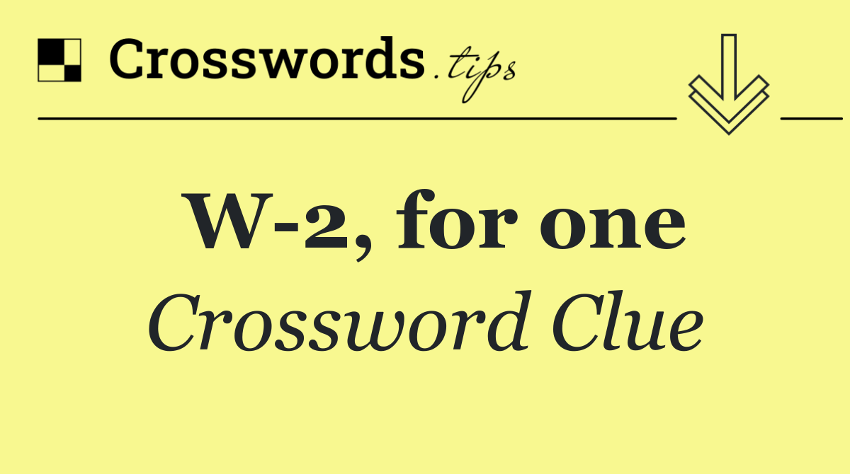 W 2, for one